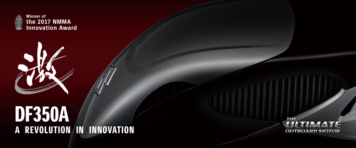 DF350A A REVOLUTION IN INNOVATION Winner of the 2017 NMMA Innovation Award